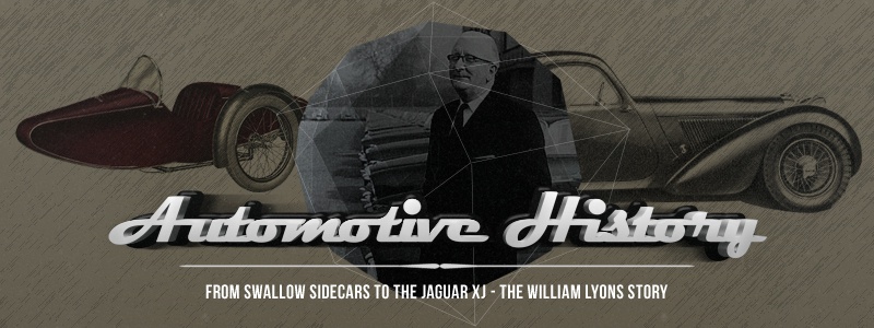 From Swallow Sidecars To The Jaguar XJ - The William Lyons Story