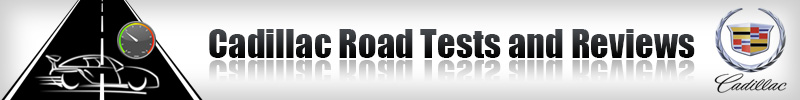 Cadillac Road Tests and Reviews