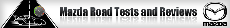 Mazda Cars Road Tests and Reviews