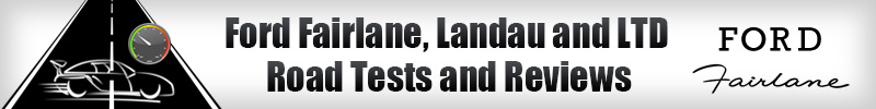 Ford Fairlane, Landau and LTD Road Tests and Reviews